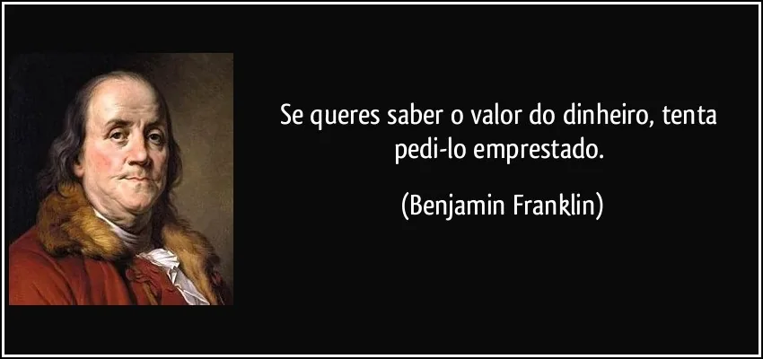 Citação Franklin sobre valor do dinheiro entre capital próprio e terceiros