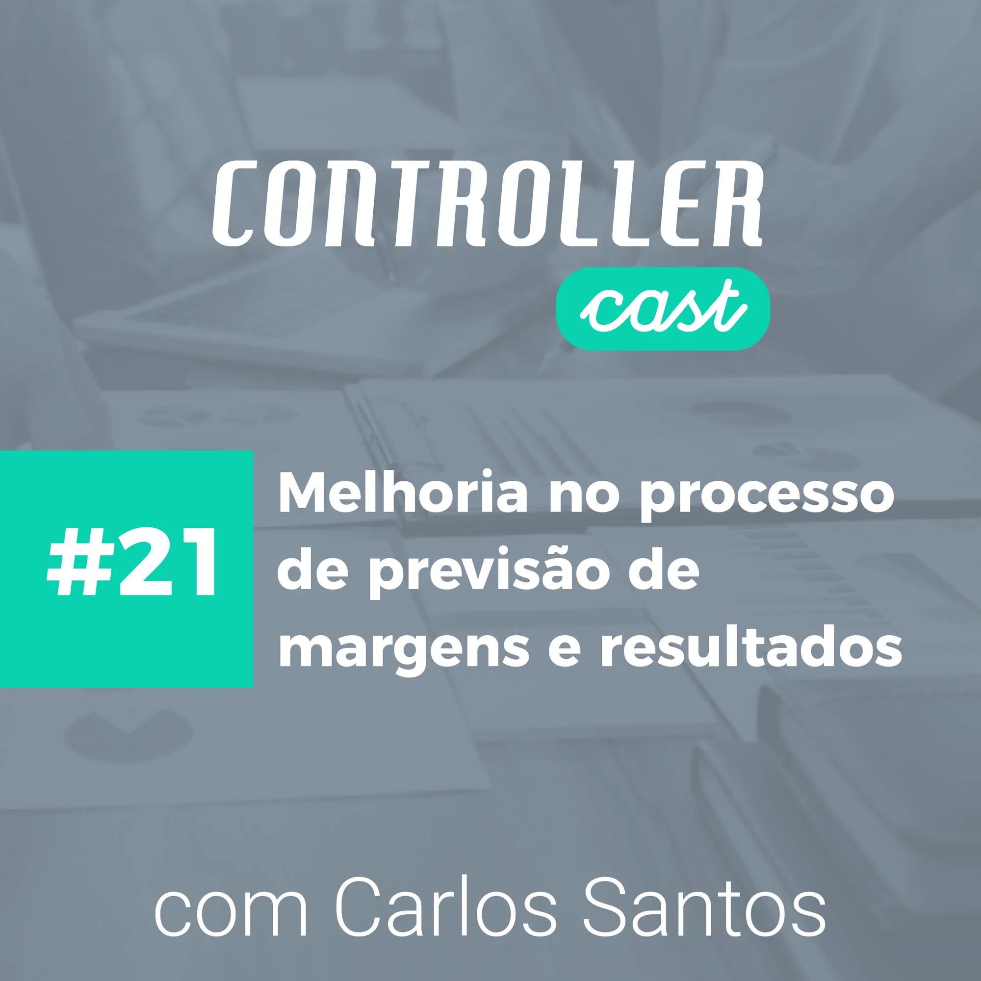 Banner Melhoria no processo de previsão de margens e resultados Banner episódio Controller Cast sobre processamento margens com especialista financeiro