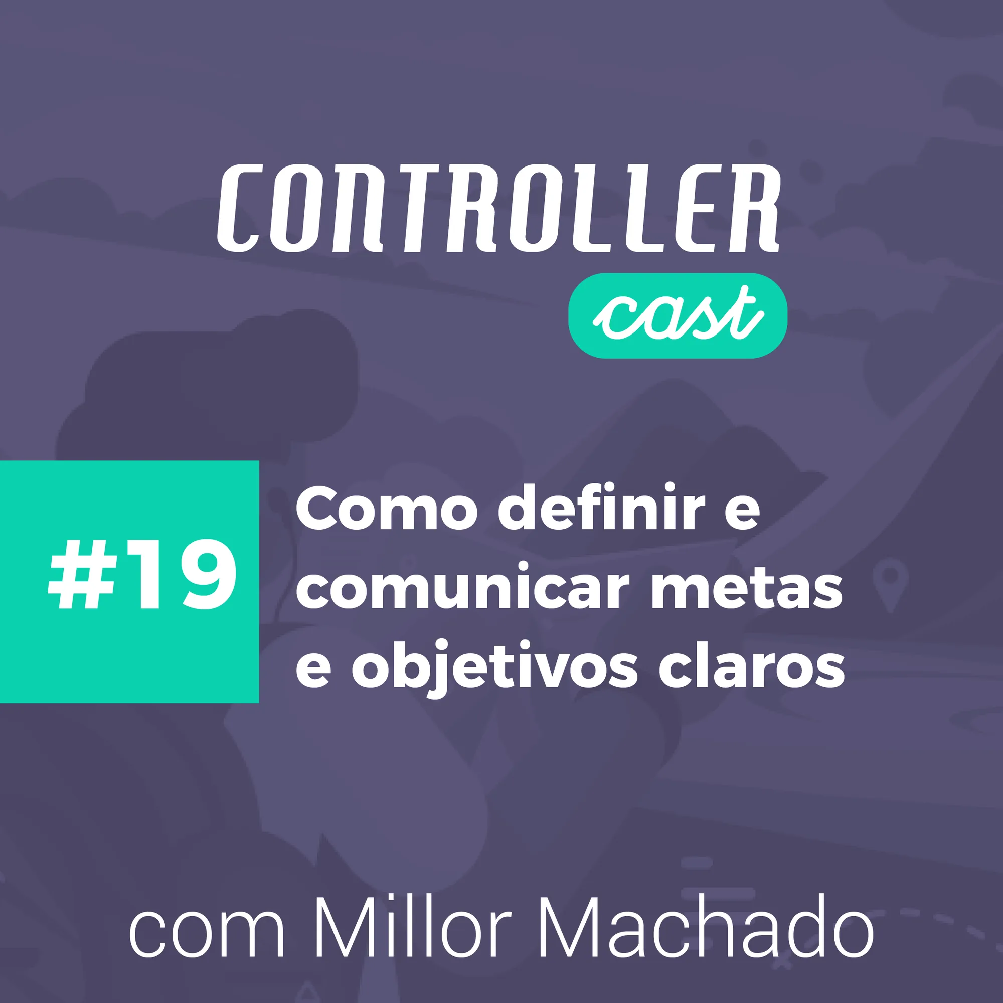 Banner episódio 19 como definir comunicar metas e objetivos empresariais claros