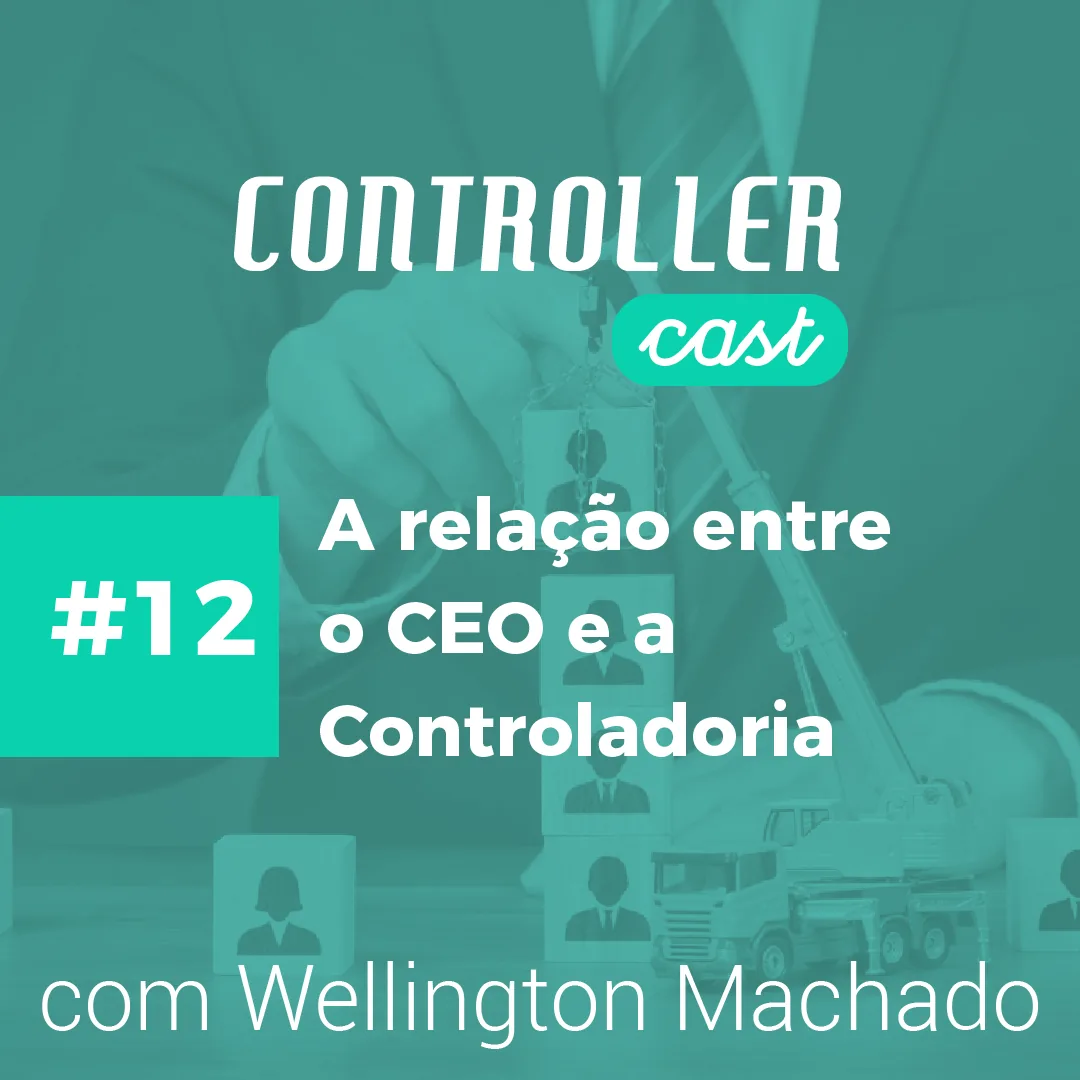 Banner Controller Cast sobre a relação entre o CEO e a Controladoria Banner Controller Cast episódio 12 sobre diretor de controladoria e relacionamento CEO